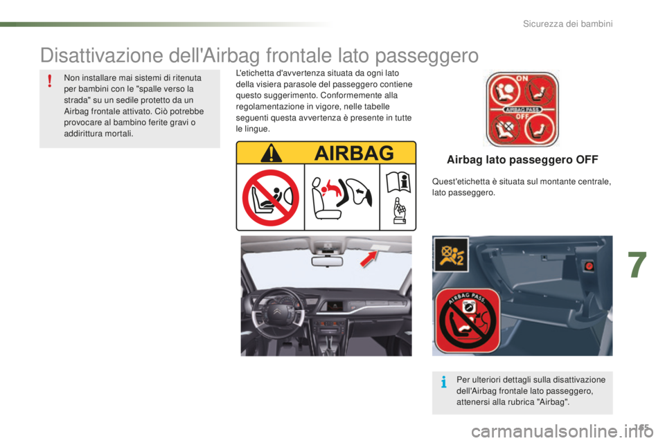 CITROEN C5 2016 Libretti Di Uso E manutenzione (in Italian) 165
C5_it_Chap07_securite-enfant_ed01-2015
Airbag lato passeggero OFF
L'etichetta d'avvertenza situata da ogni lato
della visiera parasole del passeggero contiene
questo suggerimento. Confor CITROEN C5 2016 Libretti Di Uso E manutenzione (in Italian) 165
C5_it_Chap07_securite-enfant_ed01-2015
Airbag lato passeggero OFF
L'etichetta d'avvertenza situata da ogni lato
della visiera parasole del passeggero contiene
questo suggerimento. Confor