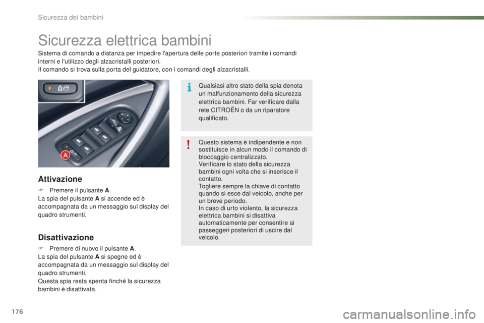 CITROEN C5 2016 Libretti Di Uso E manutenzione (in Italian) 176
C5_it_Chap07_securite-enfant_ed01-2015
sicurezza elettrica bambini
Attivazione
F Premere il pulsante A.
La spia del pulsante A si accende ed è
accompagnata da un messaggio sul display del
quadr CITROEN C5 2016 Libretti Di Uso E manutenzione (in Italian) 176
C5_it_Chap07_securite-enfant_ed01-2015
sicurezza elettrica bambini
Attivazione
F Premere il pulsante A.
La spia del pulsante A si accende ed è
accompagnata da un messaggio sul display del
quadr
