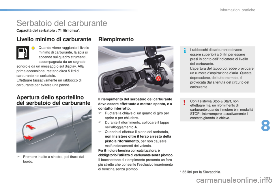 CITROEN C5 2016 Libretti Di Uso E manutenzione (in Italian) 177
C5_it_Chap08_information_ed01-2015
serbatoio del carburante
Capacità del serbatoio : 71 litri circa*.
Livello minimo di carburante
Quando viene raggiunto il livello
minimo di carburante, la spia CITROEN C5 2016 Libretti Di Uso E manutenzione (in Italian) 177
C5_it_Chap08_information_ed01-2015
serbatoio del carburante
Capacità del serbatoio : 71 litri circa*.
Livello minimo di carburante
Quando viene raggiunto il livello
minimo di carburante, la spia