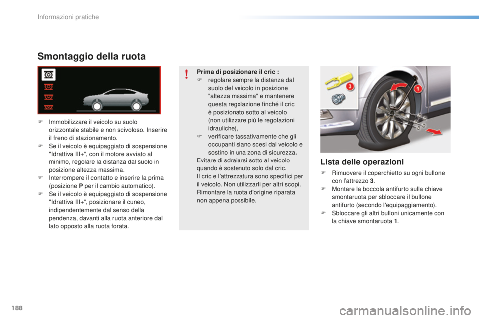 CITROEN C5 2016 Libretti Di Uso E manutenzione (in Italian) 188
C5_it_Chap08_information_ed01-2015
Smontaggio della ruota
F immobilizzare il veicolo su suolo
o rizzontale stabile e non scivoloso. in serire
il freno di stazionamento.
F
s
e i
l veicolo è CITROEN C5 2016 Libretti Di Uso E manutenzione (in Italian) 188
C5_it_Chap08_information_ed01-2015
Smontaggio della ruota
F immobilizzare il veicolo su suolo
o rizzontale stabile e non scivoloso. in serire
il freno di stazionamento.
F
s
e i
l veicolo è