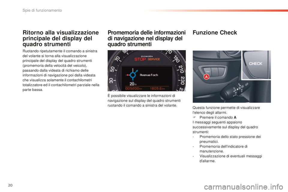 CITROEN C5 2016 Libretti Di Uso E manutenzione (in Italian) 20
C5_it_Chap01_controle-de-marche_ed01-2015
Ritorno alla visualizzazione
principale del display del
quadro strumenti
Ruotando ripetutamente il comando a sinistra
del volante si torna alla visualiz CITROEN C5 2016 Libretti Di Uso E manutenzione (in Italian) 20
C5_it_Chap01_controle-de-marche_ed01-2015
Ritorno alla visualizzazione
principale del display del
quadro strumenti
Ruotando ripetutamente il comando a sinistra
del volante si torna alla visualiz