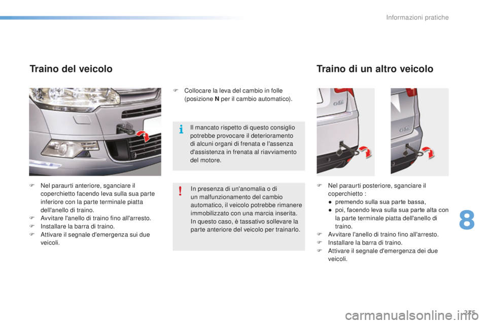 CITROEN C5 2016 Libretti Di Uso E manutenzione (in Italian) 215
C5_it_Chap08_information_ed01-2015
F Nel paraurti anteriore, sganciare il coperchietto facendo leva sulla sua parte
inferiore con la parte terminale piatta
dell'anello di traino.
F
a
v
vi CITROEN C5 2016 Libretti Di Uso E manutenzione (in Italian) 215
C5_it_Chap08_information_ed01-2015
F Nel paraurti anteriore, sganciare il coperchietto facendo leva sulla sua parte
inferiore con la parte terminale piatta
dell'anello di traino.
F
a
v
vi