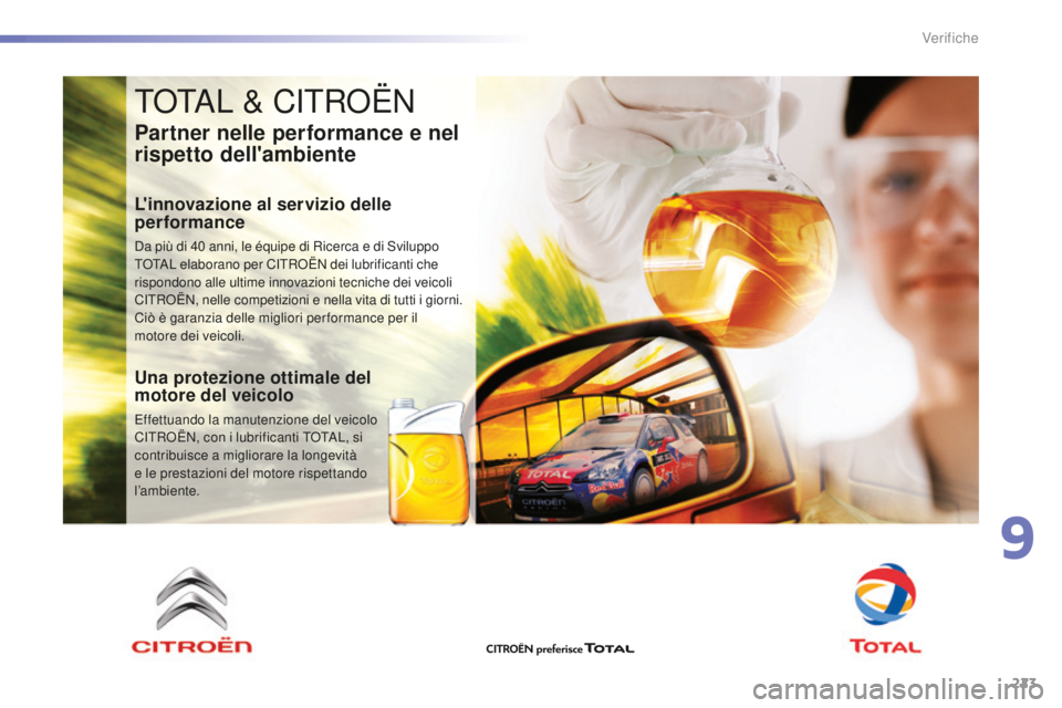 CITROEN C5 2016 Libretti Di Uso E manutenzione (in Italian) 223
C5_it_Chap09_verification_ed01-2015
ToTaL & CiTRoË N
Partner nelle performance e nel
rispetto dell'ambiente
L'innovazione al servizio delle
performance
da più di 40 anni, le équipe d CITROEN C5 2016 Libretti Di Uso E manutenzione (in Italian) 223
C5_it_Chap09_verification_ed01-2015
ToTaL & CiTRoË N
Partner nelle performance e nel
rispetto dell'ambiente
L'innovazione al servizio delle
performance
da più di 40 anni, le équipe d