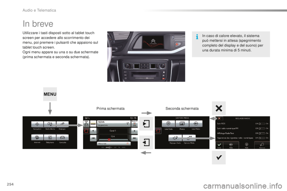 CITROEN C5 2016 Libretti Di Uso E manutenzione (in Italian) 254
C5_it_Chap11b_sMEGplus_ed01-2015
in breve
utilizzare i tasti disposti sotto al tablet touch
screen per accedere allo scorrimento dei
menu, poi premere i pulsanti che appaiono sul
tablet touch s CITROEN C5 2016 Libretti Di Uso E manutenzione (in Italian) 254
C5_it_Chap11b_sMEGplus_ed01-2015
in breve
utilizzare i tasti disposti sotto al tablet touch
screen per accedere allo scorrimento dei
menu, poi premere i pulsanti che appaiono sul
tablet touch s