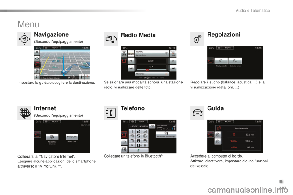 CITROEN C5 2016  Libretti Di Uso E manutenzione (in Italian) 257
C5_it_Chap11b_sMEGplus_ed01-2015
Menu
Regolazioni
Radio Media
Navigazione
Guida
Internet Telefono
Regolare il suono (balance, acustica, ...) e la 
visualizzazione (data, ora, ...).se
lezionare una