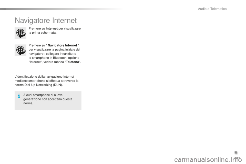 CITROEN C5 2016  Libretti Di Uso E manutenzione (in Italian) 295
C5_it_Chap11b_sMEGplus_ed01-2015
Navigatore internet
L'identificazione della navigazione internet 
m ediante smartphone si effettua attraverso la 
norma 
d
i
 al-
up N
 etworking (
d
 u
N
 ).
