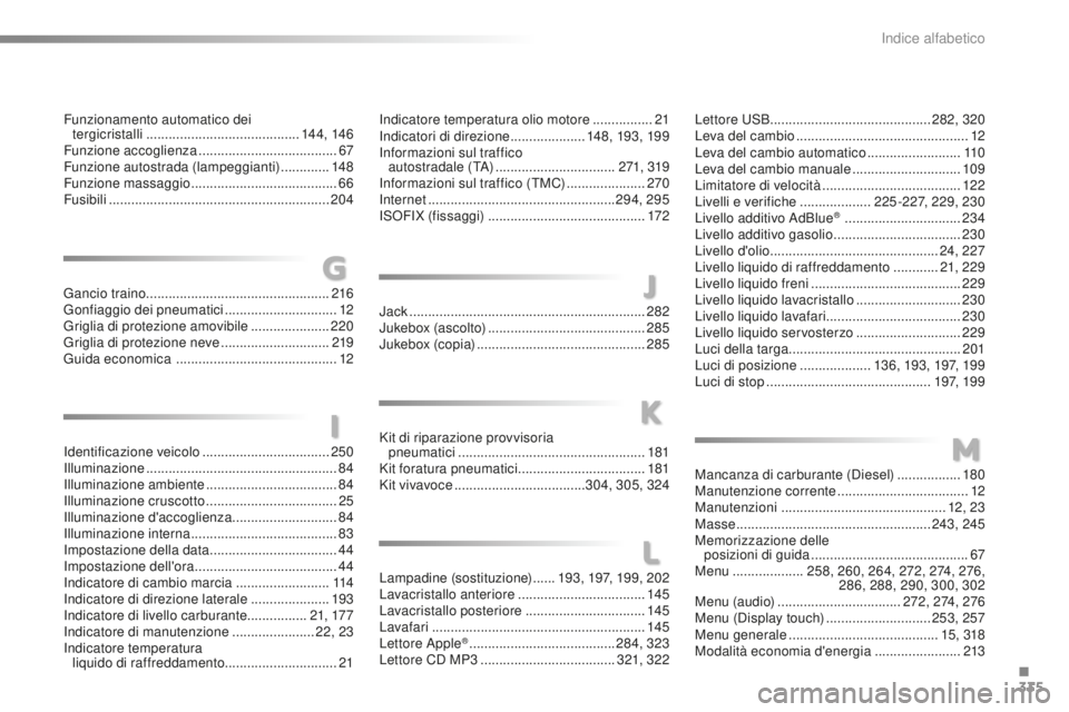 CITROEN C5 2016 Libretti Di Uso E manutenzione (in Italian) 335
C5_it_Chap12_index-alpha_ed01-2015
identificazione veicolo ..................................250il
luminazione ................................................... 84
il
luminazione ambiente
. CITROEN C5 2016 Libretti Di Uso E manutenzione (in Italian) 335
C5_it_Chap12_index-alpha_ed01-2015
identificazione veicolo ..................................250il
luminazione ................................................... 84
il
luminazione ambiente
.
