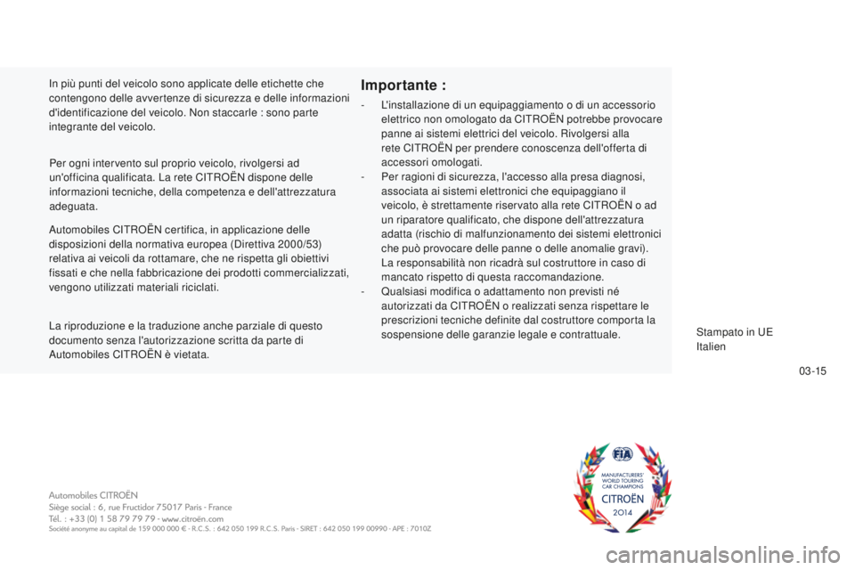 CITROEN C5 2016  Libretti Di Uso E manutenzione (in Italian) 0 3 -15
C5_it_Chap13_couv-fin_ed01-2015
automobiles CiTRoË N certifica, in applicazione delle 
disposizioni della normativa europea (di rettiva 2000/53) 
relativa ai veicoli da rottamare, che ne risp