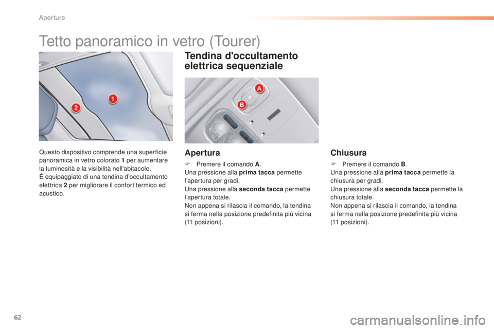 CITROEN C5 2016 Libretti Di Uso E manutenzione (in Italian) 62
C5_it_Chap02_ouverture_ed01-2015
Tetto panoramico in vetro (Tourer)
Questo dispositivo comprende una super ficie
panoramica in vetro colorato 1 per aumentare
la luminosità e la visibilità nell CITROEN C5 2016 Libretti Di Uso E manutenzione (in Italian) 62
C5_it_Chap02_ouverture_ed01-2015
Tetto panoramico in vetro (Tourer)
Questo dispositivo comprende una super ficie
panoramica in vetro colorato 1 per aumentare
la luminosità e la visibilità nell