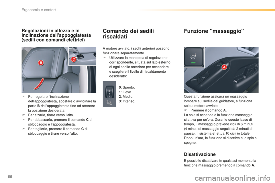 CITROEN C5 2016 Libretti Di Uso E manutenzione (in Italian) 66
C5_it_Chap03_ergo-et-confort_ed01-2015
Regolazioni in altezza e in
inclinazione dell'appoggiatesta
(sedili con comandi elettrici)
F Per regolare l'inclinazione
dell'appoggiatesta, sp CITROEN C5 2016 Libretti Di Uso E manutenzione (in Italian) 66
C5_it_Chap03_ergo-et-confort_ed01-2015
Regolazioni in altezza e in
inclinazione dell'appoggiatesta
(sedili con comandi elettrici)
F Per regolare l'inclinazione
dell'appoggiatesta, sp