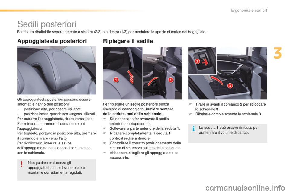 CITROEN C5 2016  Libretti Di Uso E manutenzione (in Italian) 71
C5_it_Chap03_ergo-et-confort_ed01-2015
Appoggiatesta posteriori
Gli appoggiatesta posteriori possono essere 
smontati e hanno due posizioni:
- 
p
 osizione alta, per essere utilizzati,
- posizione 