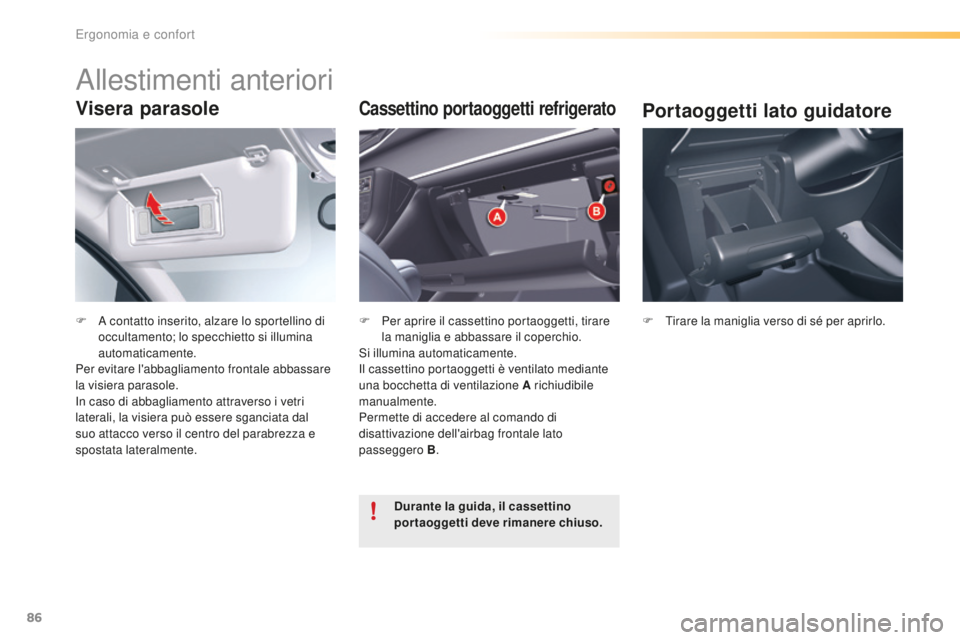 CITROEN C5 2016 Libretti Di Uso E manutenzione (in Italian) 86
C5_it_Chap03_ergo-et-confort_ed01-2015
Visera parasole
F a contatto inserito, alzare lo sportellino di
o ccultamento; lo specchietto si illumina
automaticamente.
Per evitare l'abbagliamento CITROEN C5 2016 Libretti Di Uso E manutenzione (in Italian) 86
C5_it_Chap03_ergo-et-confort_ed01-2015
Visera parasole
F a contatto inserito, alzare lo sportellino di
o ccultamento; lo specchietto si illumina
automaticamente.
Per evitare l'abbagliamento