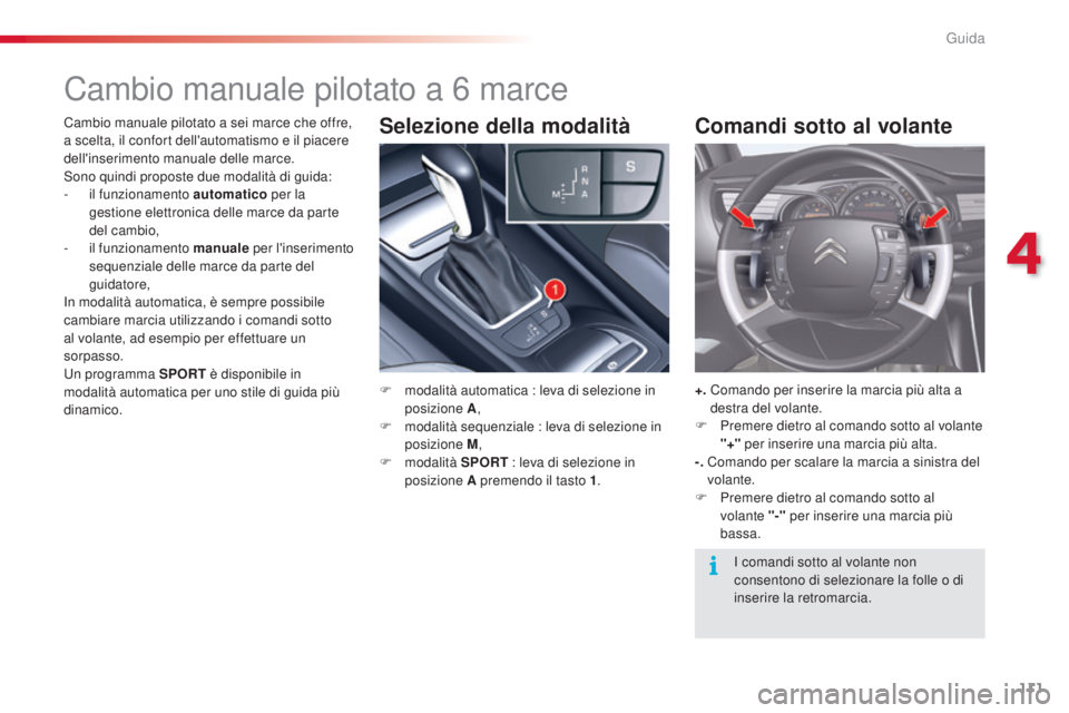 CITROEN C5 2015 Libretti Di Uso E manutenzione (in Italian) 111
C5_it_Chap04_conduite_ed01-2014
Cambio manuale pilotato a 6 marce
F modalità automatica : leva di selezione in
posizione A ,
F
m
odalità sequenziale : leva di selezione in
posizione M ,
F
CITROEN C5 2015 Libretti Di Uso E manutenzione (in Italian) 111
C5_it_Chap04_conduite_ed01-2014
Cambio manuale pilotato a 6 marce
F modalità automatica : leva di selezione in
posizione A ,
F
m
odalità sequenziale : leva di selezione in
posizione M ,
F