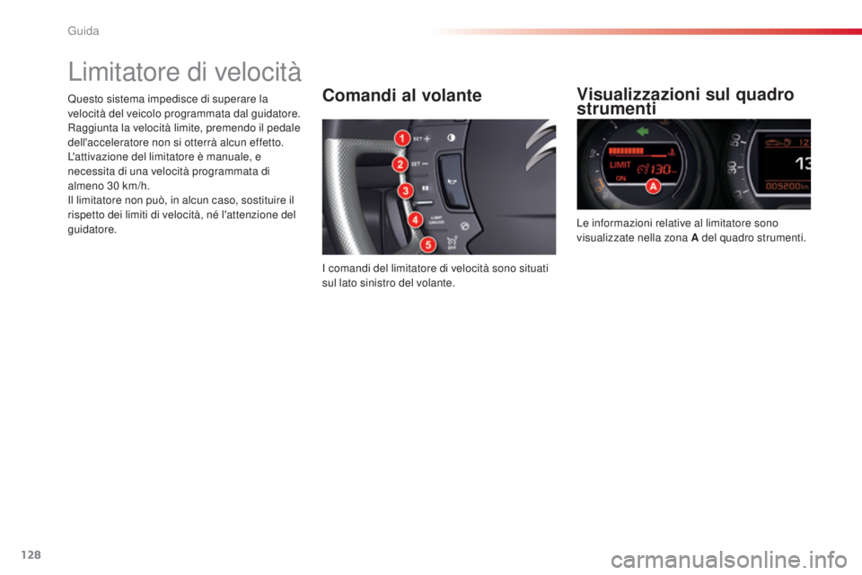 CITROEN C5 2015 Libretti Di Uso E manutenzione (in Italian) 128
C5_it_Chap04_conduite_ed01-2014
Limitatore di velocità
Comandi al volante
i comandi del limitatore di velocità sono situati
s ul lato sinistro del volante.
Visualizzazioni sul quadro
strumenti CITROEN C5 2015 Libretti Di Uso E manutenzione (in Italian) 128
C5_it_Chap04_conduite_ed01-2014
Limitatore di velocità
Comandi al volante
i comandi del limitatore di velocità sono situati
s ul lato sinistro del volante.
Visualizzazioni sul quadro
strumenti