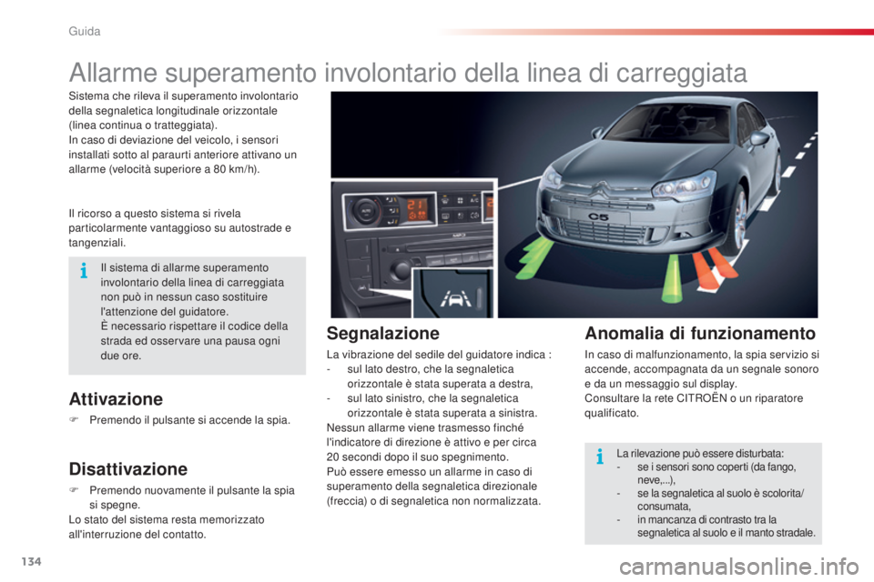 CITROEN C5 2015 Libretti Di Uso E manutenzione (in Italian) 134
C5_it_Chap04_conduite_ed01-2014
allarme superamento involontario della linea di carreggiata
il ricorso a questo sistema si rivela
particolarmente vantaggioso su autostrade e
tangenziali.
Attivaz CITROEN C5 2015 Libretti Di Uso E manutenzione (in Italian) 134
C5_it_Chap04_conduite_ed01-2014
allarme superamento involontario della linea di carreggiata
il ricorso a questo sistema si rivela
particolarmente vantaggioso su autostrade e
tangenziali.
Attivaz