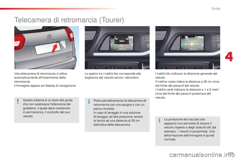 CITROEN C5 2015 Libretti Di Uso E manutenzione (in Italian) 139
C5_it_Chap04_conduite_ed01-2014
Telecamera di retromarcia (Tourer)
una telecamera di retromarcia si attiva
automaticamente all'inserimento della
retromarcia.
L'immagine appare sul displ CITROEN C5 2015 Libretti Di Uso E manutenzione (in Italian) 139
C5_it_Chap04_conduite_ed01-2014
Telecamera di retromarcia (Tourer)
una telecamera di retromarcia si attiva
automaticamente all'inserimento della
retromarcia.
L'immagine appare sul displ