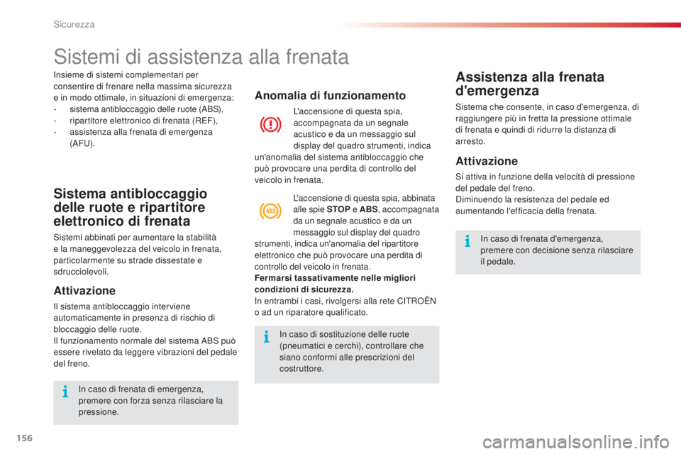 CITROEN C5 2015  Libretti Di Uso E manutenzione (in Italian) 156
C5_it_Chap06_securite_ed01-2014
sistemi di assistenza alla frenata
Sistema antibloccaggio 
delle ruote e ripartitore 
elettronico di frenata
sistemi abbinati per aumentare la stabilità 
e la mane