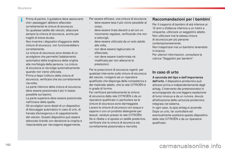 CITROEN C5 2015  Libretti Di Uso E manutenzione (in Italian) 162
C5_it_Chap06_securite_ed01-2014
Prima di partire, il guidatore deve assicurarsi 
che i passeggeri abbiano allacciato 
correttamente le cinture di sicurezza.
s
u qualsiasi sedile del veicolo, allac