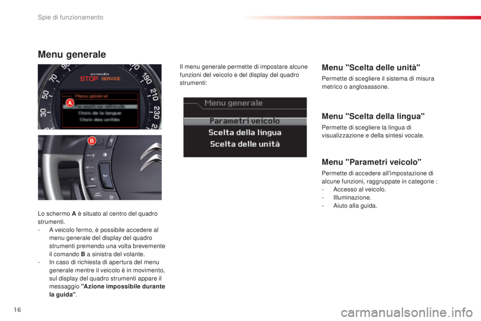 CITROEN C5 2015 Libretti Di Uso E manutenzione (in Italian) 16
C5_it_Chap01_controle-de-marche_ed01-2014
Menu "Scelta della lingua"
Permette di scegliere la lingua di
visualizzazione e della sintesi vocale.
Menu "Scelta delle unità"
Permette CITROEN C5 2015 Libretti Di Uso E manutenzione (in Italian) 16
C5_it_Chap01_controle-de-marche_ed01-2014
Menu "Scelta della lingua"
Permette di scegliere la lingua di
visualizzazione e della sintesi vocale.
Menu "Scelta delle unità"
Permette