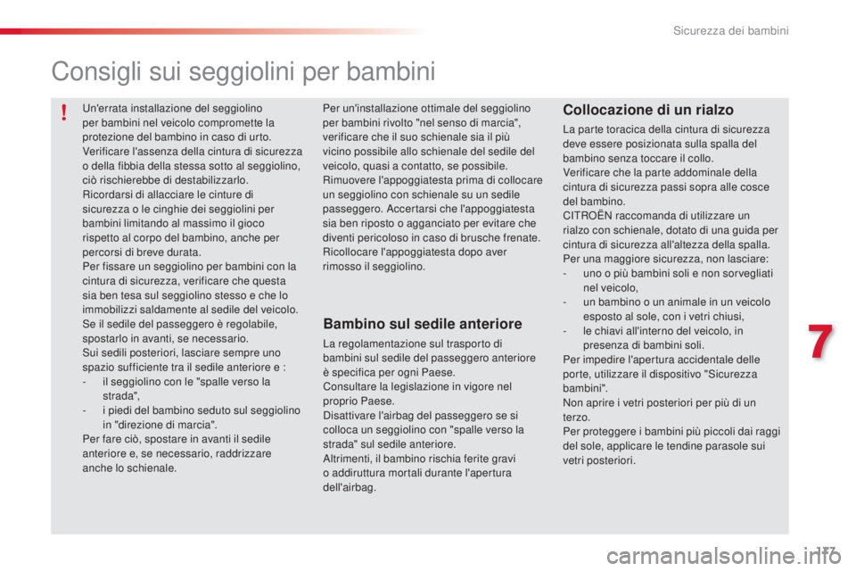 CITROEN C5 2015  Libretti Di Uso E manutenzione (in Italian) 177
C5_it_Chap07_securite-enfant_ed01-2014
Consigli sui seggiolini per bambini
Bambino sul sedile anteriore
La regolamentazione sul trasporto di 
bambini sul sedile del passeggero anteriore 
è specif