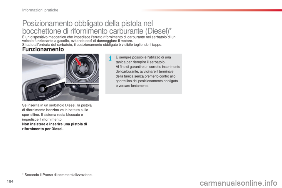 CITROEN C5 2015 Libretti Di Uso E manutenzione (in Italian) 184
C5_it_Chap08_information_ed01-2014
Posizionamento obbligato della pistola nel
bocchettone di rifornimento carburante (
di
esel)*
se inserita in un serbatoio di esel, la pistola
di rifornimento b CITROEN C5 2015 Libretti Di Uso E manutenzione (in Italian) 184
C5_it_Chap08_information_ed01-2014
Posizionamento obbligato della pistola nel
bocchettone di rifornimento carburante (
di
esel)*
se inserita in un serbatoio di esel, la pistola
di rifornimento b