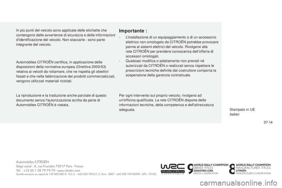CITROEN C5 2015  Libretti Di Uso E manutenzione (in Italian) 07-14
C5_it_Chap13_couv-fin_ed01-2014
La riproduzione e la traduzione anche parziale di questo 
documento senza l'autorizzazione scritta da parte di 
au
tomobiles C
iT
 R
oË
 N è vietata.
Import
