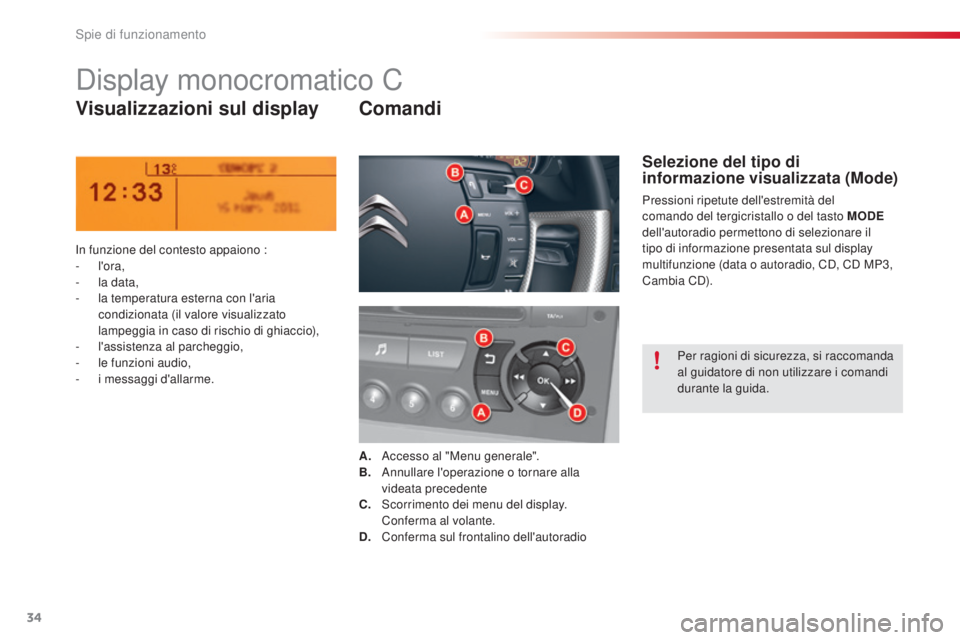 CITROEN C5 2015 Libretti Di Uso E manutenzione (in Italian) 34
C5_it_Chap01_controle-de-marche_ed01-2014
display monocromatico C
Visualizzazioni sul displayComandi
in funzione del contesto appaiono :
-
l'ora,
-
l
a data,
-
l
a temperatura esterna c CITROEN C5 2015 Libretti Di Uso E manutenzione (in Italian) 34
C5_it_Chap01_controle-de-marche_ed01-2014
display monocromatico C
Visualizzazioni sul displayComandi
in funzione del contesto appaiono :
-
l'ora,
-
l
a data,
-
l
a temperatura esterna c