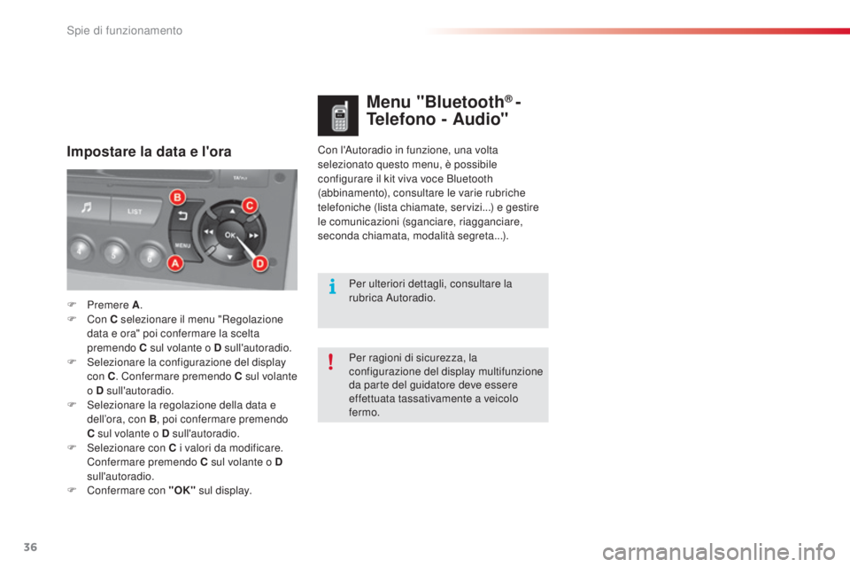 CITROEN C5 2015 Libretti Di Uso E manutenzione (in Italian) 36
C5_it_Chap01_controle-de-marche_ed01-2014
Con l'autoradio in funzione, una volta
selezionato questo menu, è possibile
configurare il kit viva voce Bluetooth
(abbinamento), consultare le var CITROEN C5 2015 Libretti Di Uso E manutenzione (in Italian) 36
C5_it_Chap01_controle-de-marche_ed01-2014
Con l'autoradio in funzione, una volta
selezionato questo menu, è possibile
configurare il kit viva voce Bluetooth
(abbinamento), consultare le var
