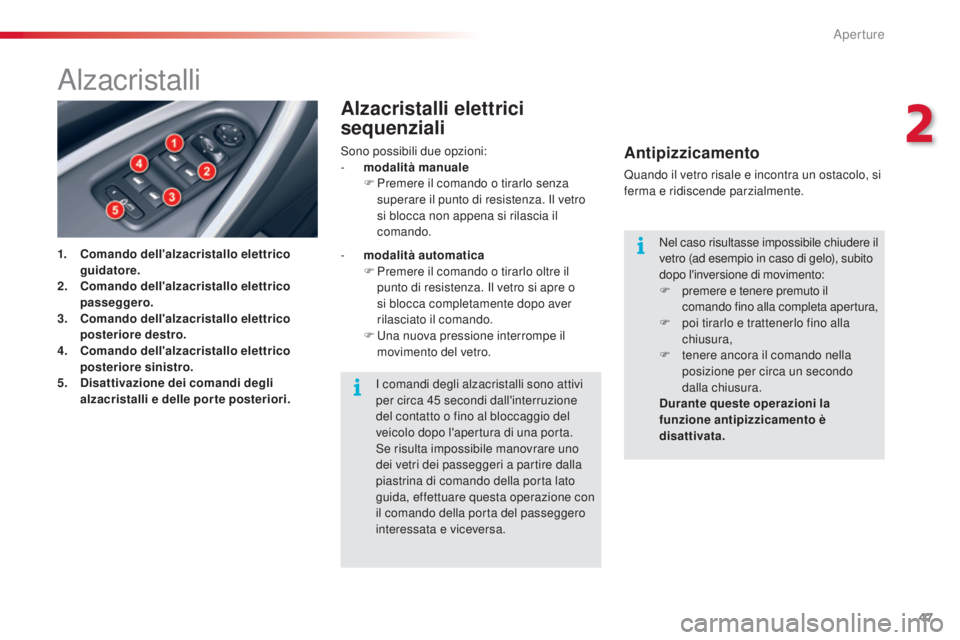 CITROEN C5 2015  Libretti Di Uso E manutenzione (in Italian) 47
C5_it_Chap02_ouverture_ed01-2014
alzacristalli
1. Comando dell'alzacristallo elettrico guidatore.
2.
 C

omando dell'alzacristallo elettrico 
passeggero.
3.
 C

omando dell'alzacristall