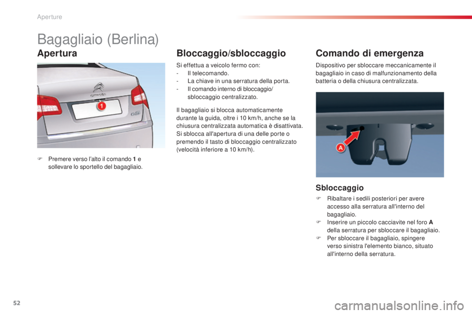 CITROEN C5 2015 Libretti Di Uso E manutenzione (in Italian) 52
C5_it_Chap02_ouverture_ed01-2014
Bagagliaio (Berlina)
F Premere verso l’alto il comando 1 e
s ollevare lo sportello del bagagliaio.
si e
ffettua a veicolo fermo con:
-
i l telecomando.
-
CITROEN C5 2015 Libretti Di Uso E manutenzione (in Italian) 52
C5_it_Chap02_ouverture_ed01-2014
Bagagliaio (Berlina)
F Premere verso l’alto il comando 1 e
s ollevare lo sportello del bagagliaio.
si e
ffettua a veicolo fermo con:
-
i l telecomando.
-