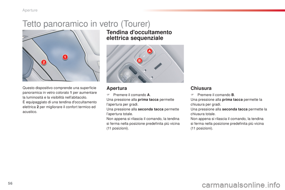 CITROEN C5 2015 Libretti Di Uso E manutenzione (in Italian) 56
C5_it_Chap02_ouverture_ed01-2014
Tetto panoramico in vetro (Tourer)
Questo dispositivo comprende una super ficie
panoramica in vetro colorato 1 per aumentare
la luminosità e la visibilità nell CITROEN C5 2015 Libretti Di Uso E manutenzione (in Italian) 56
C5_it_Chap02_ouverture_ed01-2014
Tetto panoramico in vetro (Tourer)
Questo dispositivo comprende una super ficie
panoramica in vetro colorato 1 per aumentare
la luminosità e la visibilità nell