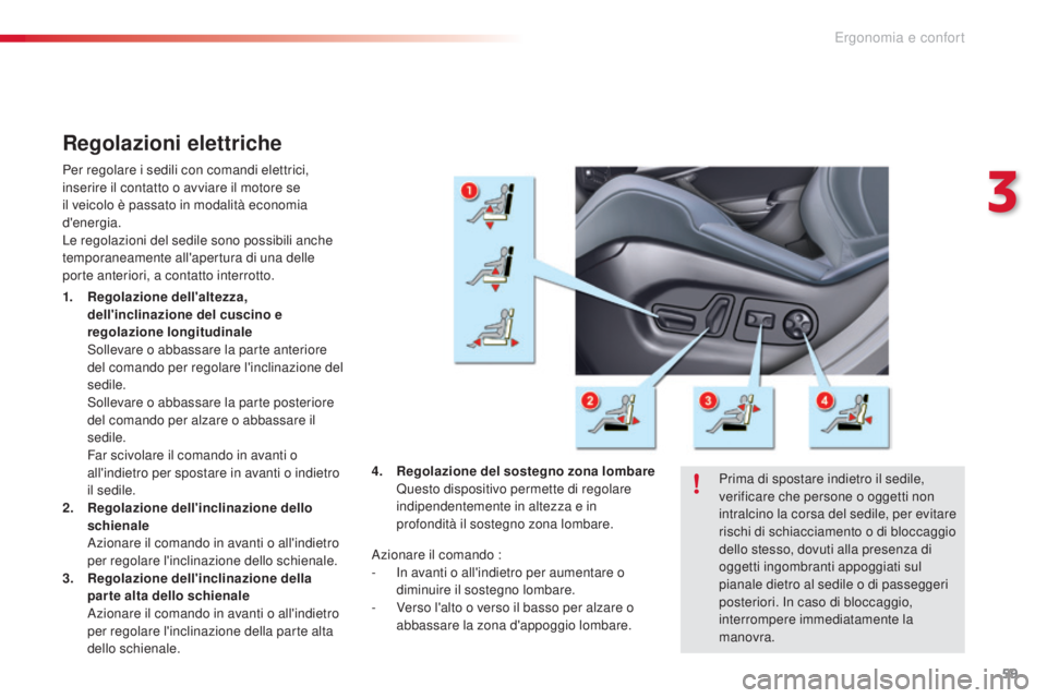 CITROEN C5 2015 Libretti Di Uso E manutenzione (in Italian) 59
C5_it_Chap03_ergo-et-confort_ed01-2014
Regolazioni elettriche
Per regolare i sedili con comandi elettrici,
inserire il contatto o avviare il motore se
il veicolo è passato in modalità economia CITROEN C5 2015 Libretti Di Uso E manutenzione (in Italian) 59
C5_it_Chap03_ergo-et-confort_ed01-2014
Regolazioni elettriche
Per regolare i sedili con comandi elettrici,
inserire il contatto o avviare il motore se
il veicolo è passato in modalità economia
