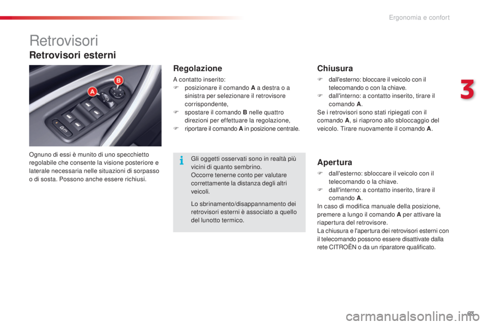 CITROEN C5 2015 Libretti Di Uso E manutenzione (in Italian) 63
C5_it_Chap03_ergo-et-confort_ed01-2014
Retrovisori
ognuno di essi è munito di uno specchietto
regolabile che consente la visione posteriore e
laterale necessaria nelle situazioni di sorpasso
o CITROEN C5 2015 Libretti Di Uso E manutenzione (in Italian) 63
C5_it_Chap03_ergo-et-confort_ed01-2014
Retrovisori
ognuno di essi è munito di uno specchietto
regolabile che consente la visione posteriore e
laterale necessaria nelle situazioni di sorpasso
o