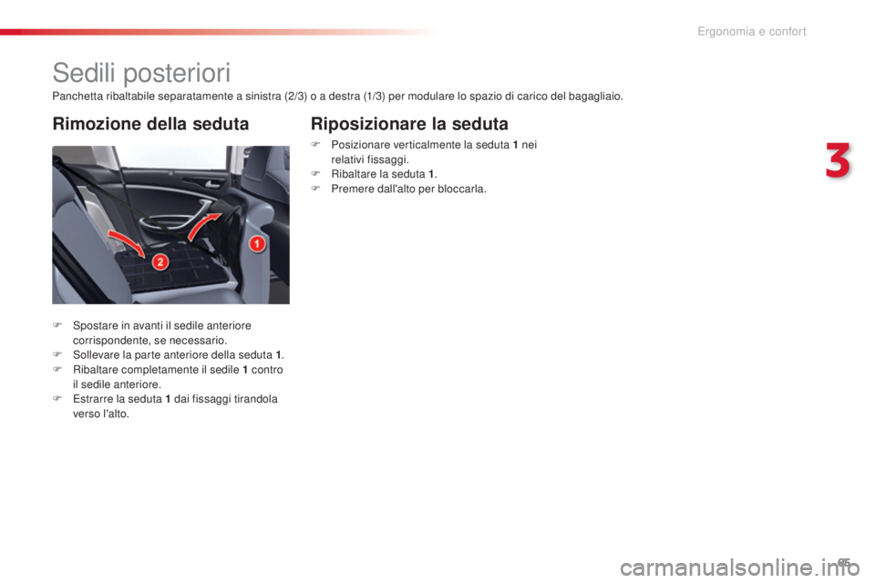 CITROEN C5 2015 Libretti Di Uso E manutenzione (in Italian) 65
C5_it_Chap03_ergo-et-confort_ed01-2014
sedili posteriori
Panchetta ribaltabile separatamente a sinistra (2/3) o a destra (1/3) per modulare lo spazio di carico del bagagliaio.
F s
p
ostare in ava CITROEN C5 2015 Libretti Di Uso E manutenzione (in Italian) 65
C5_it_Chap03_ergo-et-confort_ed01-2014
sedili posteriori
Panchetta ribaltabile separatamente a sinistra (2/3) o a destra (1/3) per modulare lo spazio di carico del bagagliaio.
F s
p
ostare in ava