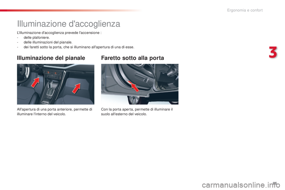 CITROEN C5 2015 Libretti Di Uso E manutenzione (in Italian) 85
C5_it_Chap03_ergo-et-confort_ed01-2014
Faretto sotto alla porta
Con la porta aperta, permette di illuminare il
suolo all'esterno del veicolo.
Illuminazione del pianale
all'apertura di una CITROEN C5 2015 Libretti Di Uso E manutenzione (in Italian) 85
C5_it_Chap03_ergo-et-confort_ed01-2014
Faretto sotto alla porta
Con la porta aperta, permette di illuminare il
suolo all'esterno del veicolo.
Illuminazione del pianale
all'apertura di una