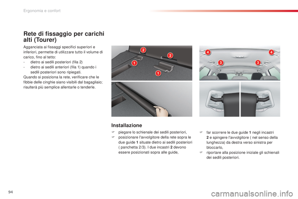 CITROEN C5 2015 Libretti Di Uso E manutenzione (in Italian) 94
C5_it_Chap03_ergo-et-confort_ed01-2014
Rete di fissaggio per carichi
alti (Tourer)
agganciata ai fissaggi specifici superiori e
inferiori, permette di utilizzare tutto il volume di
carico, fino CITROEN C5 2015 Libretti Di Uso E manutenzione (in Italian) 94
C5_it_Chap03_ergo-et-confort_ed01-2014
Rete di fissaggio per carichi
alti (Tourer)
agganciata ai fissaggi specifici superiori e
inferiori, permette di utilizzare tutto il volume di
carico, fino
