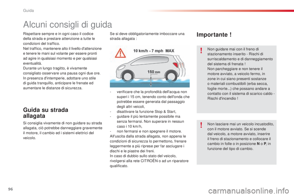 CITROEN C5 2015 Libretti Di Uso E manutenzione (in Italian) 96
C5_it_Chap04_conduite_ed01-2014
alcuni consigli di guida
Guida su strada
allagata
si consiglia vivamente di non guidare su strada
allagata, ciò potrebbe danneggiare gravemente
il motore, il ca CITROEN C5 2015 Libretti Di Uso E manutenzione (in Italian) 96
C5_it_Chap04_conduite_ed01-2014
alcuni consigli di guida
Guida su strada
allagata
si consiglia vivamente di non guidare su strada
allagata, ciò potrebbe danneggiare gravemente
il motore, il ca
