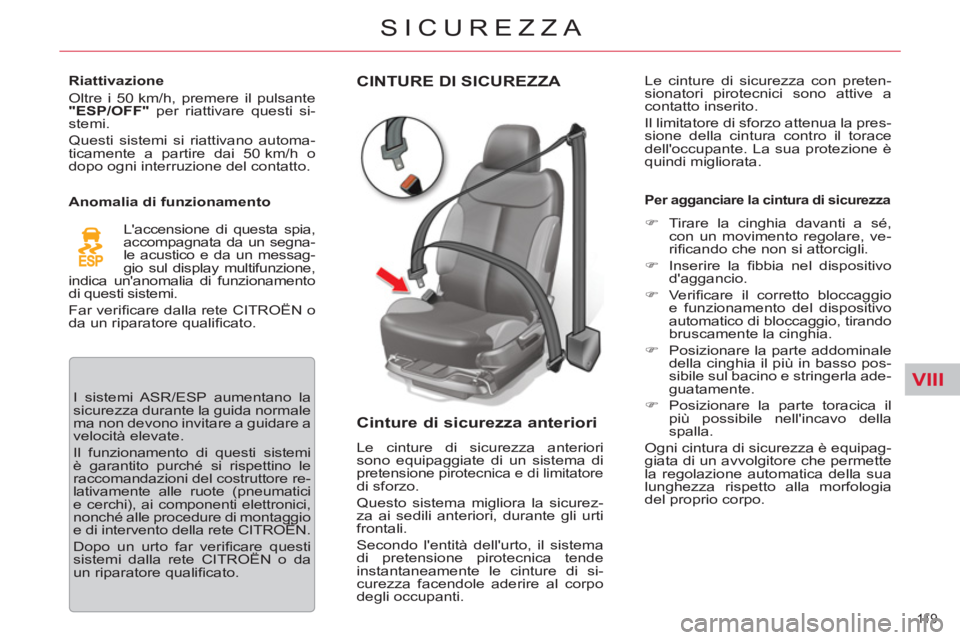 CITROEN C5 2014 Libretti Di Uso E manutenzione (in Italian) VIII
11 9
SICUREZZA
CINTURE DI SICUREZZA
Cinture di sicurezza anteriori
Le cinture di sicurezza anteriori
sono equipaggiate di un sistema di
pretensione pirotecnica e di limitatore
di sfo CITROEN C5 2014 Libretti Di Uso E manutenzione (in Italian) VIII
11 9
SICUREZZA
CINTURE DI SICUREZZA
Cinture di sicurezza anteriori
Le cinture di sicurezza anteriori
sono equipaggiate di un sistema di
pretensione pirotecnica e di limitatore
di sfo