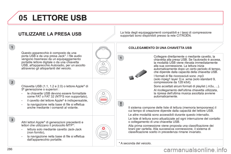 CITROEN C5 2014 Libretti Di Uso E manutenzione (in Italian) 286
05
Il sistema compone delle liste di lettura (memoria temporanea) ilcui tempo di creazione dipende dalla capacità del lettore USB.
Le altre modalità sono accessibili durante questo interv CITROEN C5 2014 Libretti Di Uso E manutenzione (in Italian) 286
05
Il sistema compone delle liste di lettura (memoria temporanea) ilcui tempo di creazione dipende dalla capacità del lettore USB.
Le altre modalità sono accessibili durante questo interv