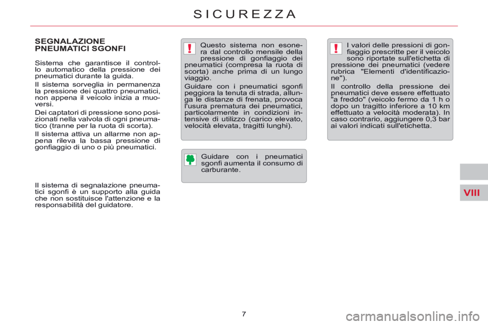 CITROEN C5 2014 Libretti Di Uso E manutenzione (in Italian) VIII
!!
SICUREZZA
7
SEGNALAZIONE
PNEUMATICI SGONFI
Sistema che garantisce il control-
lo automatico della pressione dei
pneumatici durante la guida.
Il sistema sorveglia in p CITROEN C5 2014 Libretti Di Uso E manutenzione (in Italian) VIII
!!
SICUREZZA
7
SEGNALAZIONE
PNEUMATICI SGONFI
Sistema che garantisce il control-
lo automatico della pressione dei
pneumatici durante la guida.
Il sistema sorveglia in p