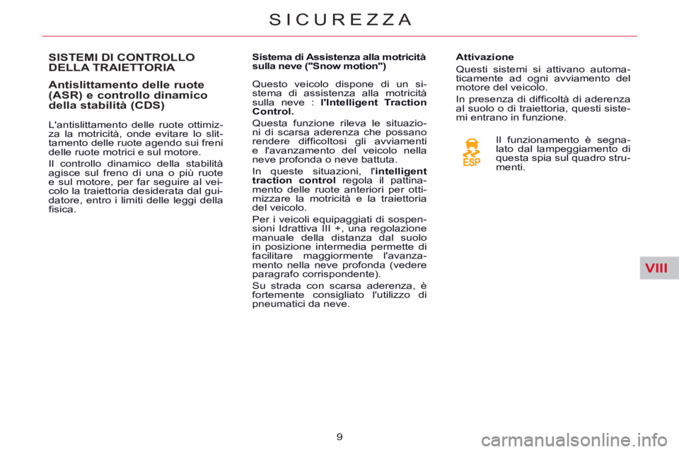CITROEN C5 2014 Libretti Di Uso E manutenzione (in Italian) VIII
SICUREZZA
9
SISTEMI DI CONTROLLO
DELLA TRAIETTORIA
Antislittamento delle ruote
(ASR) e controllo dinamico
della stabilità (CDS)
Lantislittamento delle ruote otti CITROEN C5 2014 Libretti Di Uso E manutenzione (in Italian) VIII
SICUREZZA
9
SISTEMI DI CONTROLLO
DELLA TRAIETTORIA
Antislittamento delle ruote
(ASR) e controllo dinamico
della stabilità (CDS)
Lantislittamento delle ruote otti