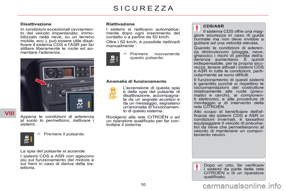 CITROEN C5 2014 Libretti Di Uso E manutenzione (in Italian) VIII
!
!
10
SICUREZZA
Disattivazione
In condizioni eccezionali (avviamen-
to del veicolo impantanato, immo-
bilizzato nella neve, su un terreno
mobile, ecc.), può essere utile disat CITROEN C5 2014 Libretti Di Uso E manutenzione (in Italian) VIII
!
!
10
SICUREZZA
Disattivazione
In condizioni eccezionali (avviamen-
to del veicolo impantanato, immo-
bilizzato nella neve, su un terreno
mobile, ecc.), può essere utile disat