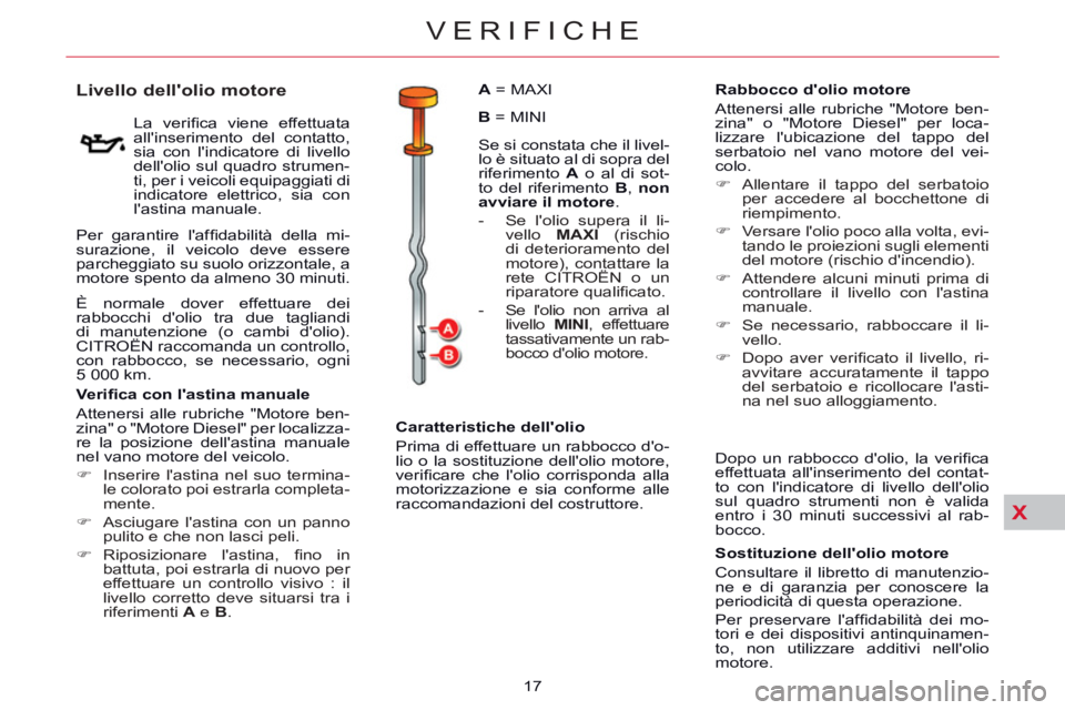 CITROEN C5 2014 Libretti Di Uso E manutenzione (in Italian) X
VERIFICHE
17
Livello dellolio motore
La verifi ca viene effettuata
allinserimento del contatto,
sia con lindicatore di livello
dellolio sul quadro strum CITROEN C5 2014 Libretti Di Uso E manutenzione (in Italian) X
VERIFICHE
17
Livello dellolio motore
La verifi ca viene effettuata
allinserimento del contatto,
sia con lindicatore di livello
dellolio sul quadro strum