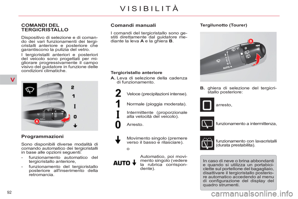 CITROEN C5 2014 Libretti Di Uso E manutenzione (in Italian) V
92
VISIBILITÀ
COMANDI DEL TERGICRISTALLO
Dispositivo di selezione e di coman-
do dei vari funzionamenti dei tergi-
cristalli anteriore e posteriore che
garantiscono la pulizia del vetro.
I t CITROEN C5 2014 Libretti Di Uso E manutenzione (in Italian) V
92
VISIBILITÀ
COMANDI DEL TERGICRISTALLO
Dispositivo di selezione e di coman-
do dei vari funzionamenti dei tergi-
cristalli anteriore e posteriore che
garantiscono la pulizia del vetro.
I t