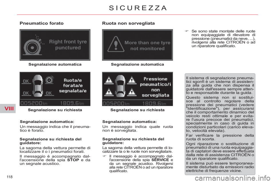 CITROEN C5 2012  Libretti Di Uso E manutenzione (in Italian) VIII
118 
SICUREZZA
   
Pneumatico forato 
 
Segnalazione automatica 
  Segnalazione su richiesta 
   
Segnalazione automatica: 
  Un messaggio indica che il pneuma-
tico è forato.  
   
Segnalazione