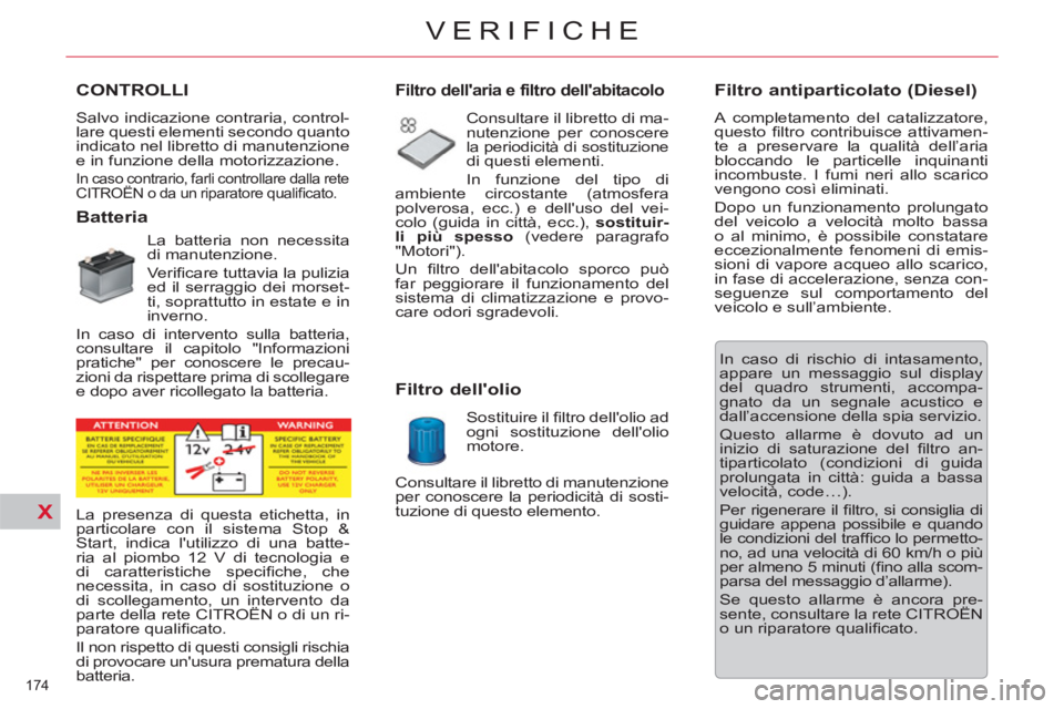 CITROEN C5 2012 Libretti Di Uso E manutenzione (in Italian) X
174
VERIFICHE
CONTROLLI
Salvo indicazione contraria, control-
lare questi elementi secondo quanto
indicato nel libretto di manutenzio CITROEN C5 2012 Libretti Di Uso E manutenzione (in Italian) X
174
VERIFICHE
CONTROLLI
Salvo indicazione contraria, control-
lare questi elementi secondo quanto
indicato nel libretto di manutenzio