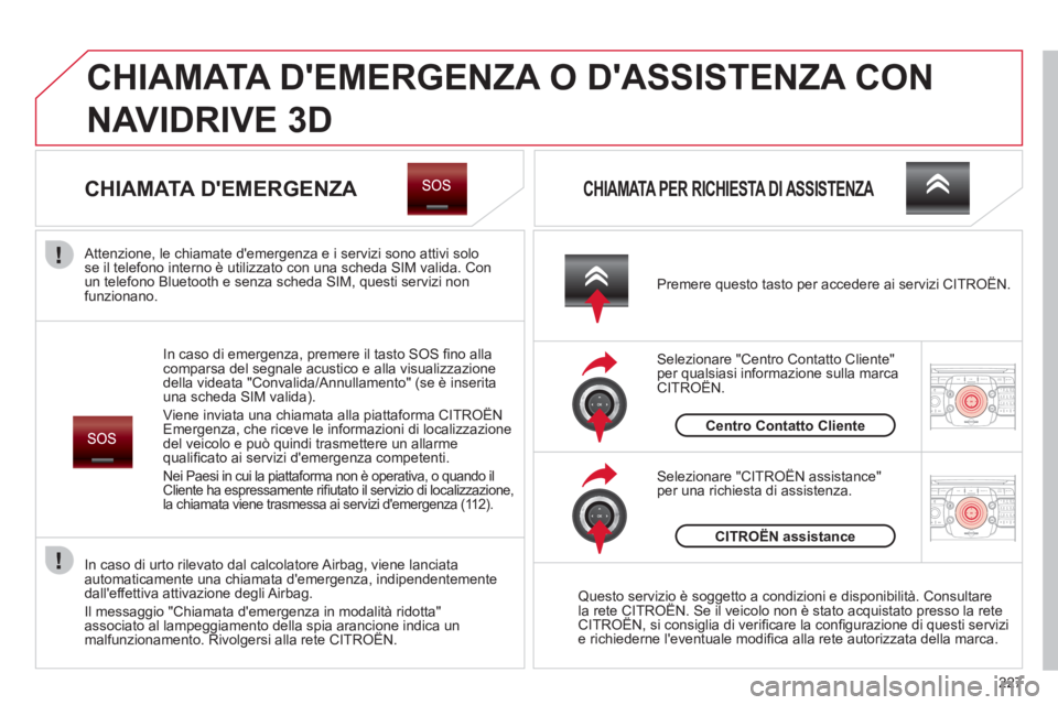 CITROEN C5 2012  Libretti Di Uso E manutenzione (in Italian) 227
2ABC3DEF5JKL4GHI6MNO8TUV7PQRS9WXYZ0*#
1RADIO MEDIANAV ESC TRAFFIC
SETUPADDR
BOOK
2ABC3DEF5JKL4GHI6MNO8TUV7PQRS9WXYZ0*#
1RADIO MEDIANAV ESC TRAFFIC
SETUPADDR
BOOK
  CHIAMATA DEMERGENZA O DASSISTE