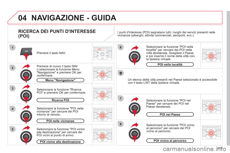 CITROEN C5 2012  Libretti Di Uso E manutenzione (in Italian) 245
04
2ABC3DEF5JKL4GHI6MNO8TUV7PQRS9WXYZ0*#
1RADIO MEDIANAVESC TRAFFIC
SETUPADDR
BOOK
2ABC3DEF5JKL4GHI6MNO8TUV7PQRS9WXYZ0*#
1RADIO MEDIANAV ESC TRAFFIC
SETUPADDR
BOOK
NAV1
3
4
6
7
8
2ABC3DEF5JKL4GHI6