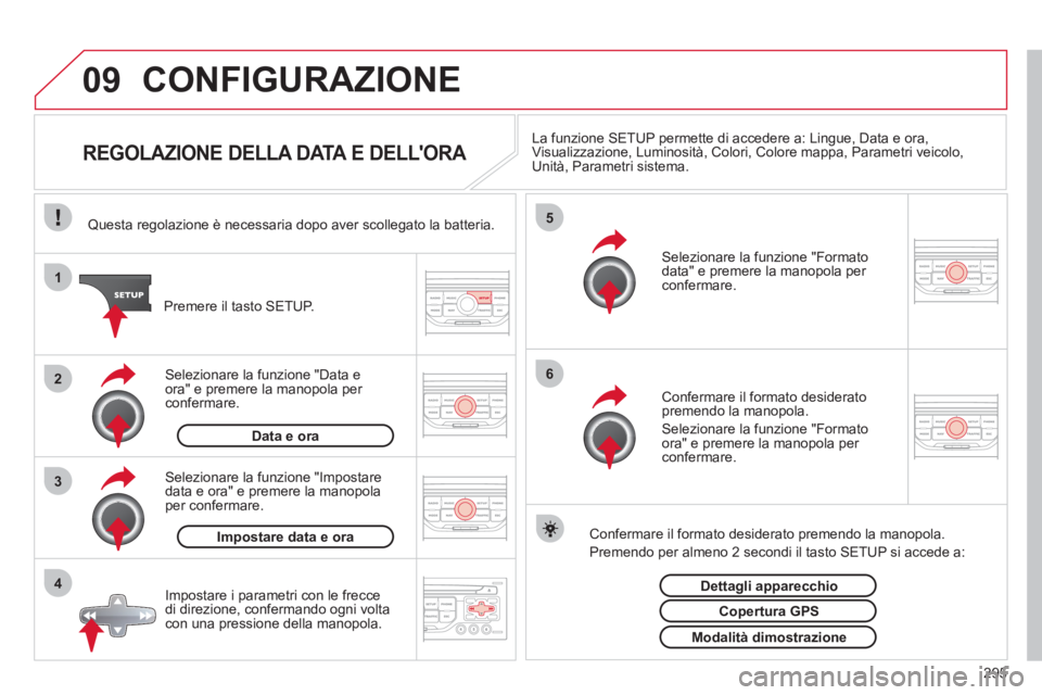 CITROEN C5 2012 Libretti Di Uso E manutenzione (in Italian) 295
09
4 3 2 1
65
CONFIGURAZIONE
REGOLAZIONE DELLA DATA E DELLORA
La funzione SETUP permette di accedere a: Lingue, Data e ora,
Visualizzazione, Luminosità, C CITROEN C5 2012 Libretti Di Uso E manutenzione (in Italian) 295
09
4 3 2 1
65
CONFIGURAZIONE
REGOLAZIONE DELLA DATA E DELLORA
La funzione SETUP permette di accedere a: Lingue, Data e ora,
Visualizzazione, Luminosità, C