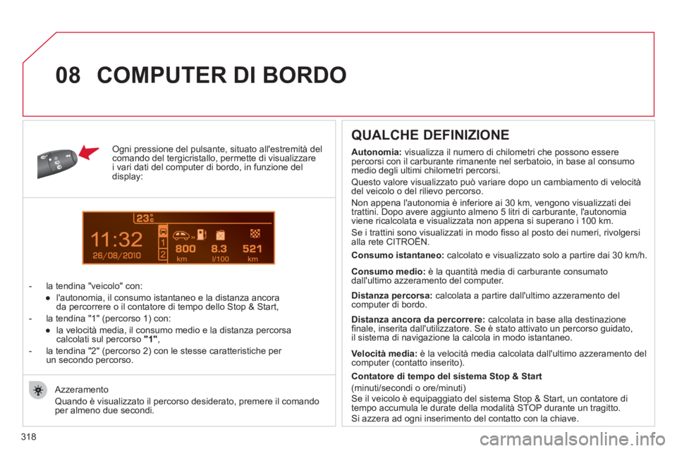 CITROEN C5 2012 Libretti Di Uso E manutenzione (in Italian) 318
1
08
Ogni pressione del pulsante, situato allestremità del
comando del tergicristallo, permette di visualizzare
i vari dati del computer di bordo, in funzione del
display:
- la t CITROEN C5 2012 Libretti Di Uso E manutenzione (in Italian) 318
1
08
Ogni pressione del pulsante, situato allestremità del
comando del tergicristallo, permette di visualizzare
i vari dati del computer di bordo, in funzione del
display:
- la t
